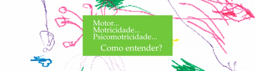 Imagem de referência Motor... Motricidade... Psicomotricidade... Como Entender