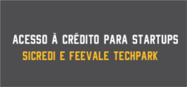 Banner de Apoio - Acesso à crédito para Startups - Sicredi e Feevale Techpark