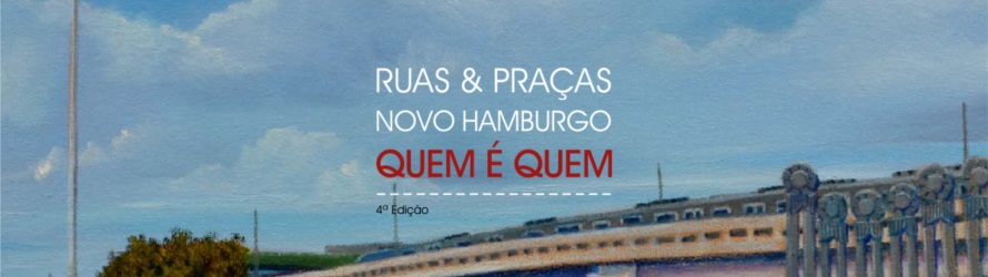 Ruas e praças Novo Hambrugo - quem é quem