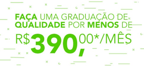 Faça uma graduação de qualidade por menos de R$ 390,00* por mês