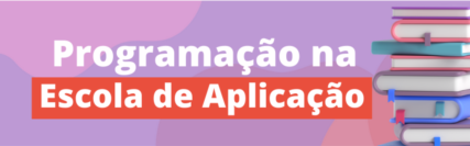 Imagem central - Programação na Escola de Aplicação