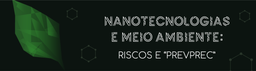 Imagem central - NANOTECNOLOGIAS E MEIO AMBIENTE: RISCOS E “PREVPREC”