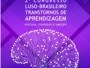 II Congresso Luso-Brasileiro em Transtornos de Aprendizagem: Dislexia, Cognição e Emoção