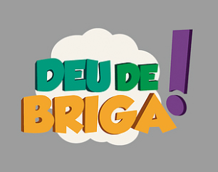 deu de briga