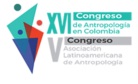 XVI Congreso de Antropología en Colombia – Congreso Asociación Latinoamericana de Antropología